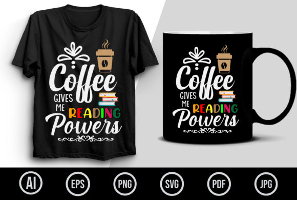 Coffee Gives Me Reading Powers Graphics & T-Shirt Designs