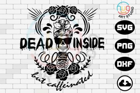Dead Inside but Caffeinated Graphics for T-Shirt Designs