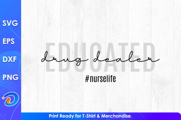 Educated Drug Dealer Nurse Life SVG Graphics & T-Shirt Designs