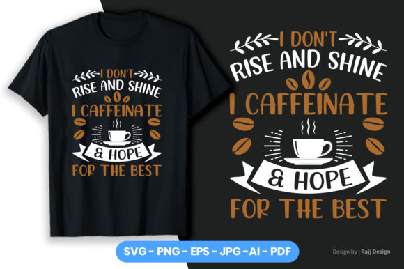 I Don’t Rise and Shine—I Caffeinate and: Graphics for T-Shirt Designs