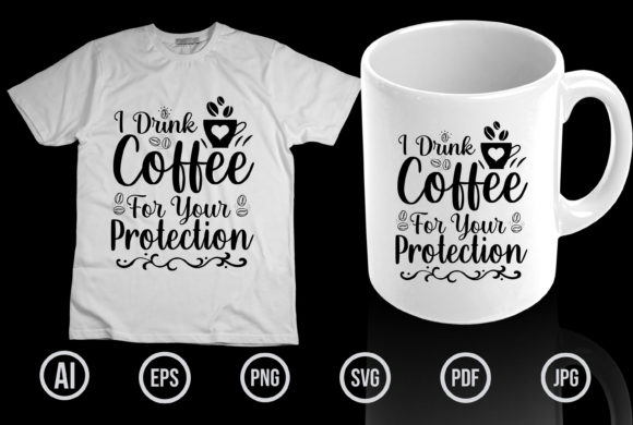I Drink Coffee for Your Protection Graphics
