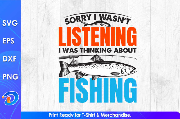 Sorry I Wasn’t Listing Fishing Cut File: Graphics & T-Shirt Designs