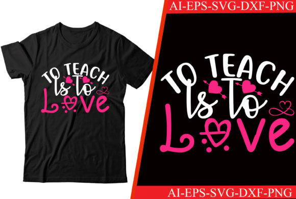 To Teach Is to Love Valentine T-Shirt Graphics